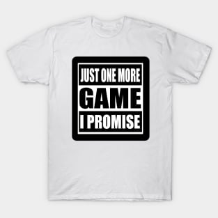 Just One More Game T-Shirt